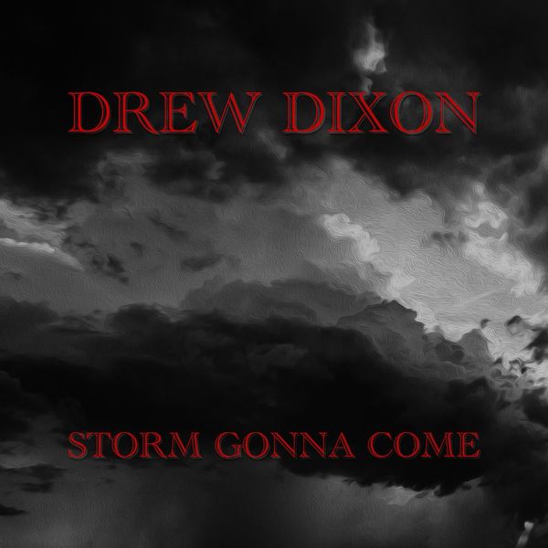 Drew Dixon, Storms Gonna Come